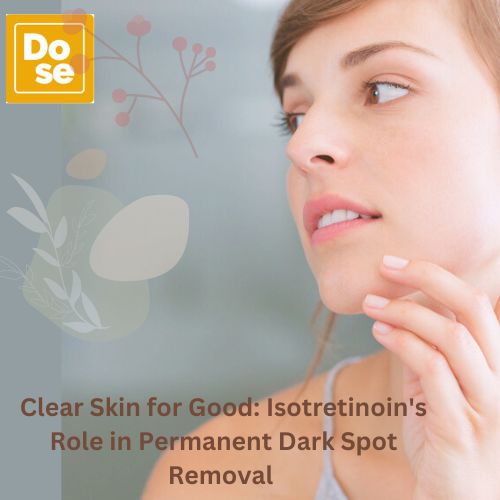Clear Skin for Good: Isotretinoin's Role in Permanent Dark Spot Removal