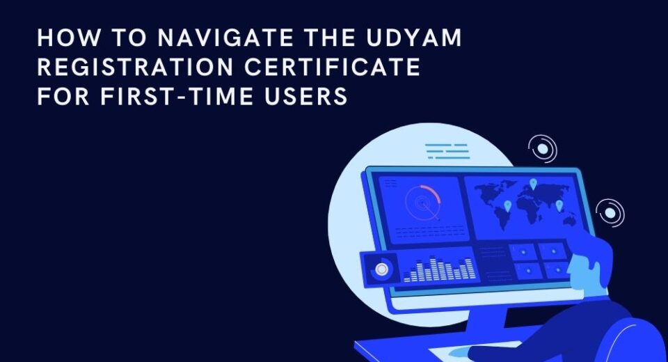 How to Navigate the Udyam Registration Certificate for First-Time Users