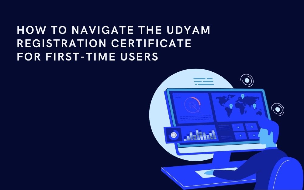 How to Navigate the Udyam Registration Certificate for First-Time Users