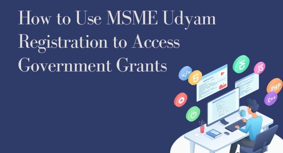 How to Use MSME Udyam Registration to Access Government Grants