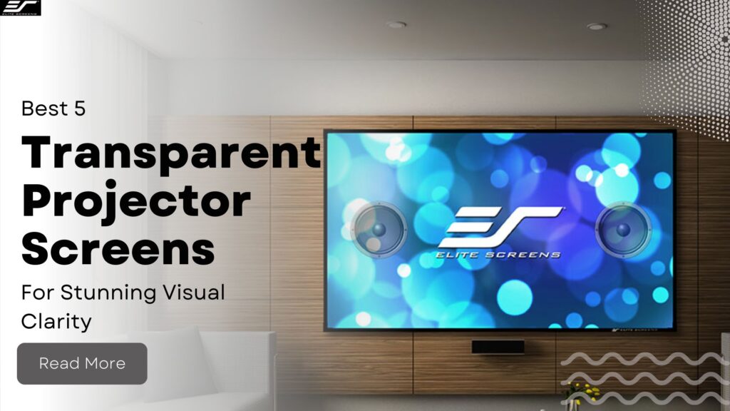 5 Best Transparent Projector Screens for Stunning Visual Clarity